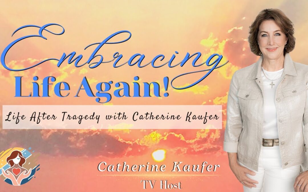 Life after Tragedy with Catherine Kaufer
